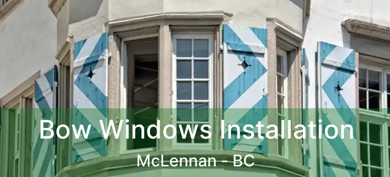 Bow Windows Installation McLennan - BC