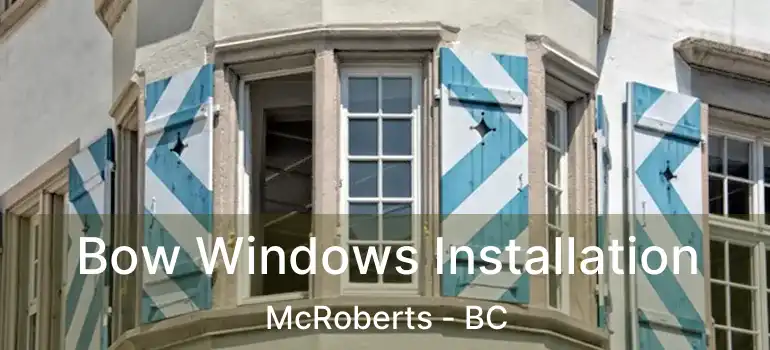  Bow Windows Installation McRoberts - BC