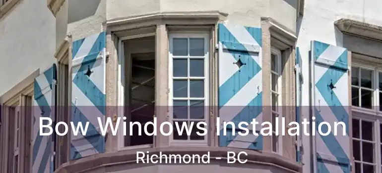  Bow Windows Installation Richmond - BC