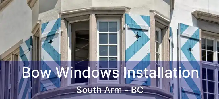  Bow Windows Installation South Arm - BC