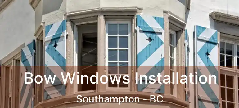  Bow Windows Installation Southampton - BC