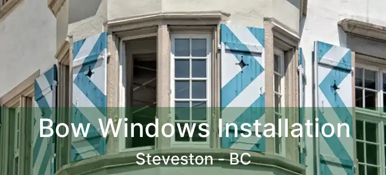  Bow Windows Installation Steveston - BC