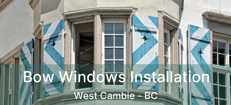  Bow Windows Installation West Cambie - BC