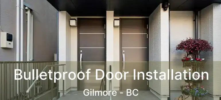  Bulletproof Door Installation Gilmore - BC