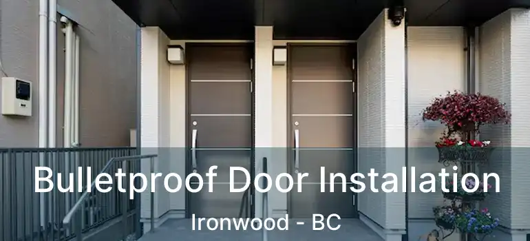  Bulletproof Door Installation Ironwood - BC
