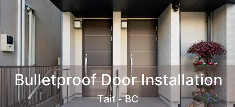  Bulletproof Door Installation Tait - BC