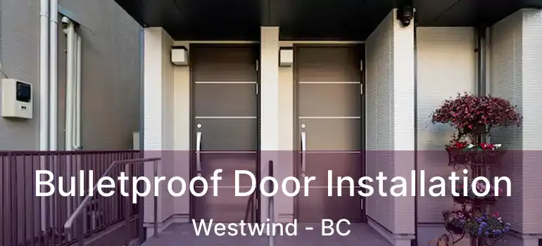  Bulletproof Door Installation Westwind - BC