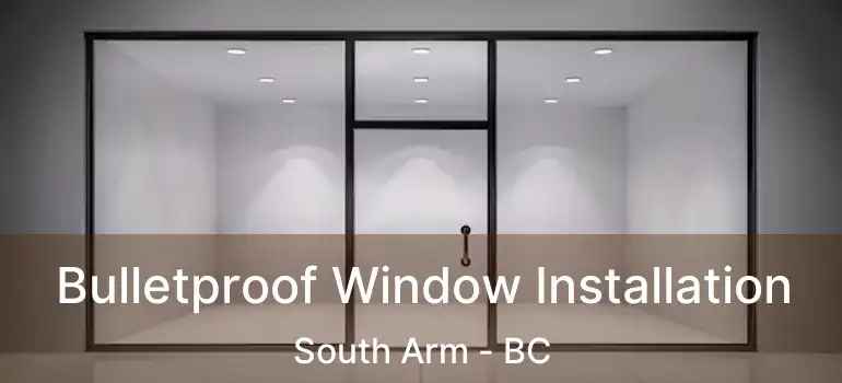 Bulletproof Window Installation South Arm - BC