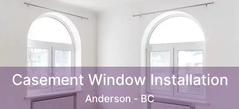  Casement Window Installation Anderson - BC