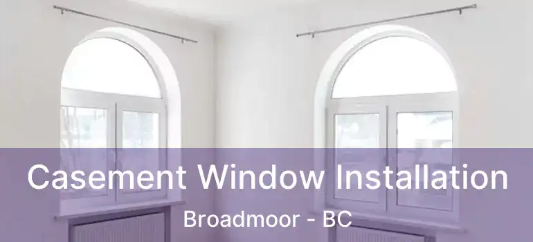  Casement Window Installation Broadmoor - BC