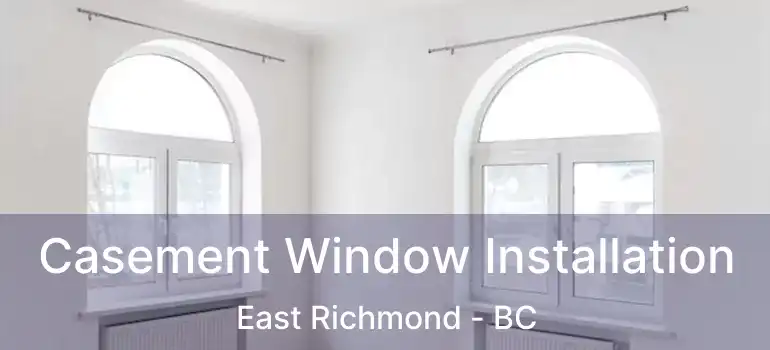  Casement Window Installation East Richmond - BC