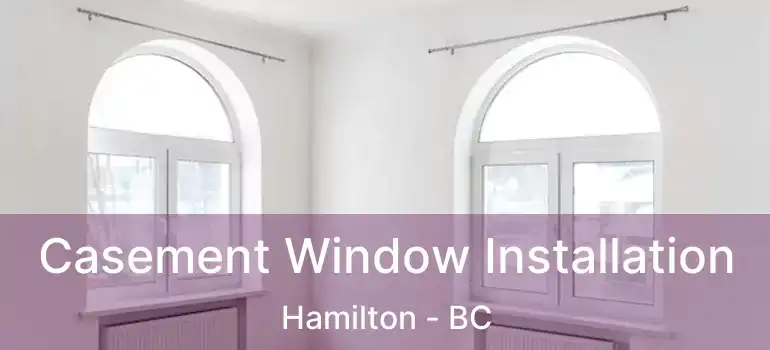  Casement Window Installation Hamilton - BC