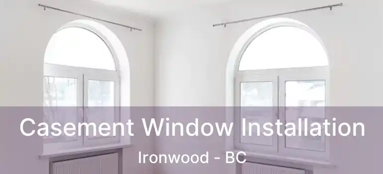  Casement Window Installation Ironwood - BC