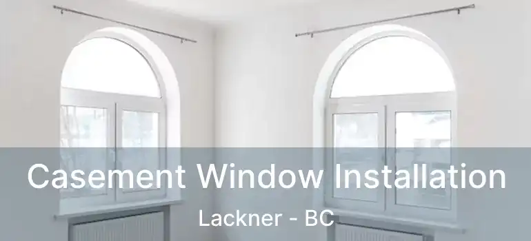  Casement Window Installation Lackner - BC