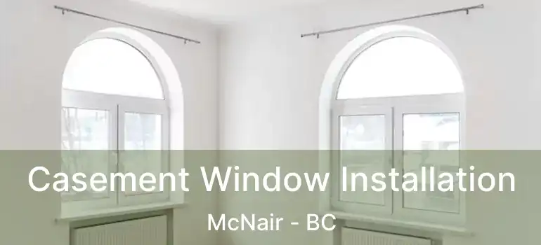  Casement Window Installation McNair - BC