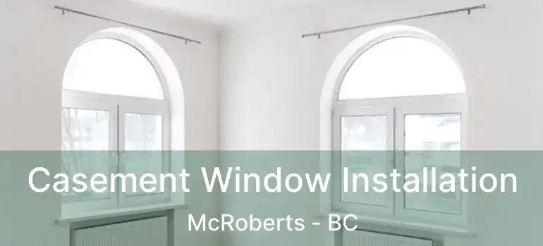  Casement Window Installation McRoberts - BC