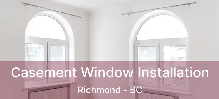  Casement Window Installation Richmond - BC