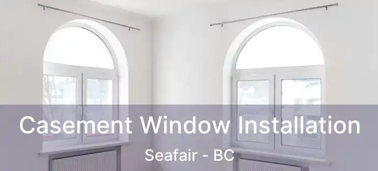  Casement Window Installation Seafair - BC