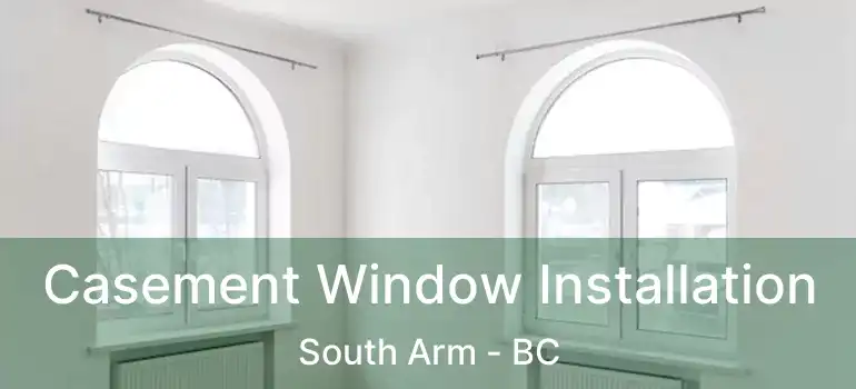  Casement Window Installation South Arm - BC