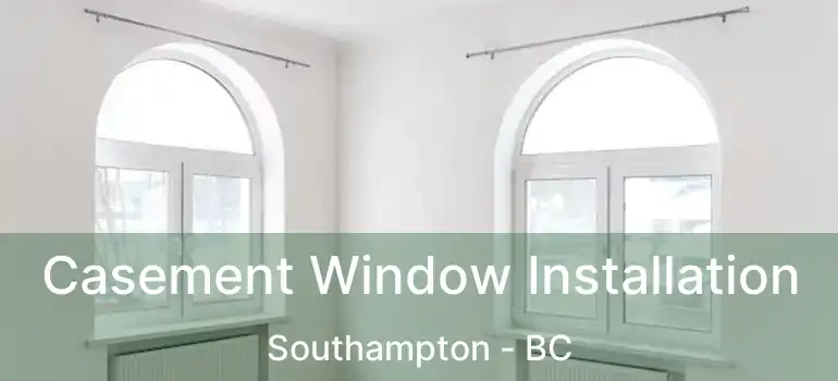  Casement Window Installation Southampton - BC