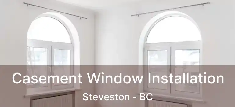  Casement Window Installation Steveston - BC