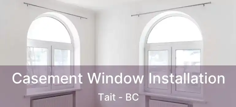  Casement Window Installation Tait - BC