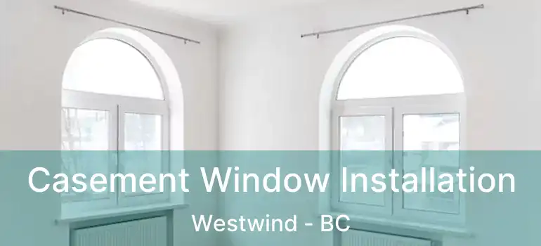 Casement Window Installation Westwind - BC