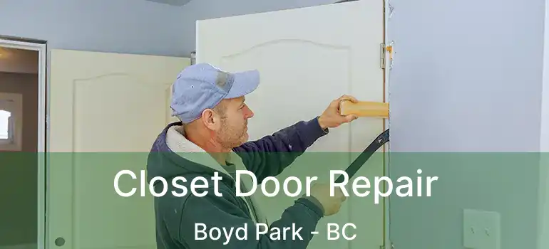  Closet Door Repair Boyd Park - BC