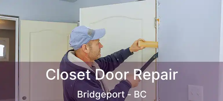 Closet Door Repair Bridgeport - BC