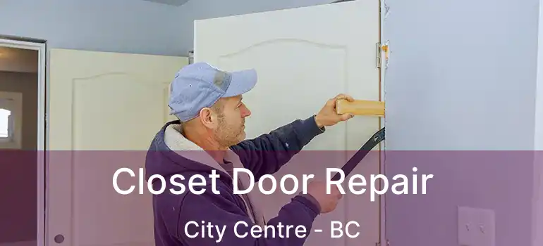  Closet Door Repair City Centre - BC
