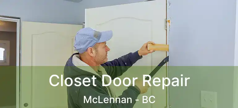  Closet Door Repair McLennan - BC