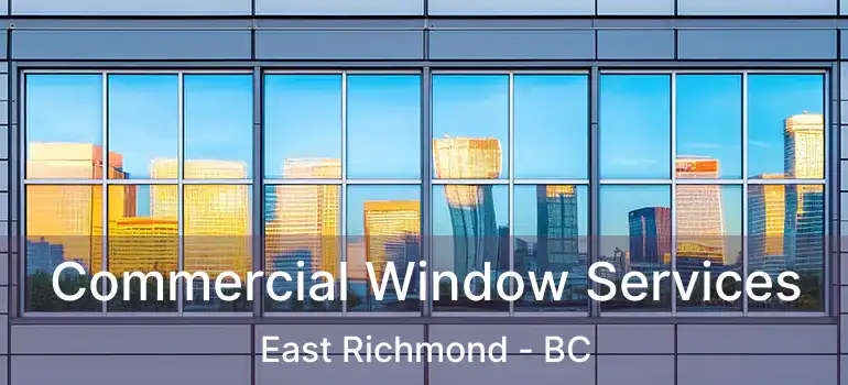  Commercial Window Services East Richmond - BC