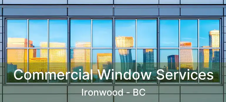  Commercial Window Services Ironwood - BC