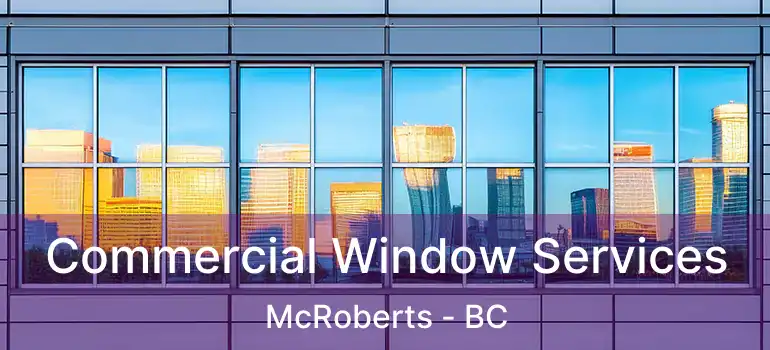  Commercial Window Services McRoberts - BC