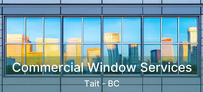  Commercial Window Services Tait - BC