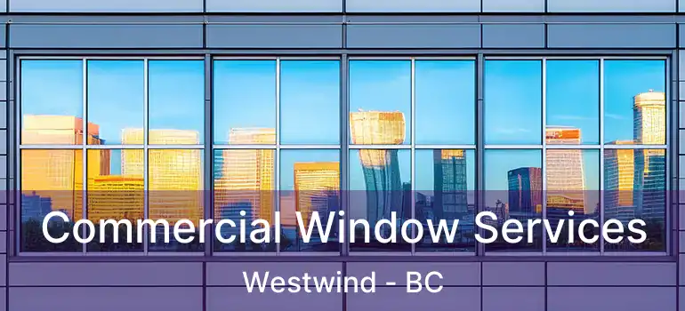  Commercial Window Services Westwind - BC