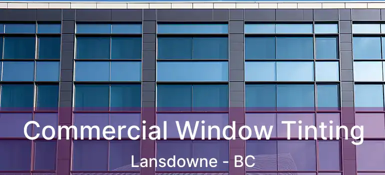  Commercial Window Tinting Lansdowne - BC