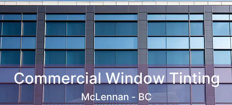  Commercial Window Tinting McLennan - BC
