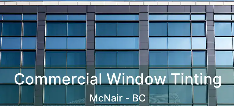  Commercial Window Tinting McNair - BC