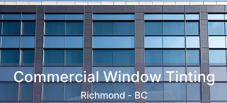  Commercial Window Tinting Richmond - BC