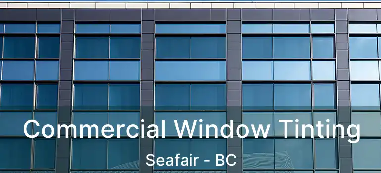  Commercial Window Tinting Seafair - BC