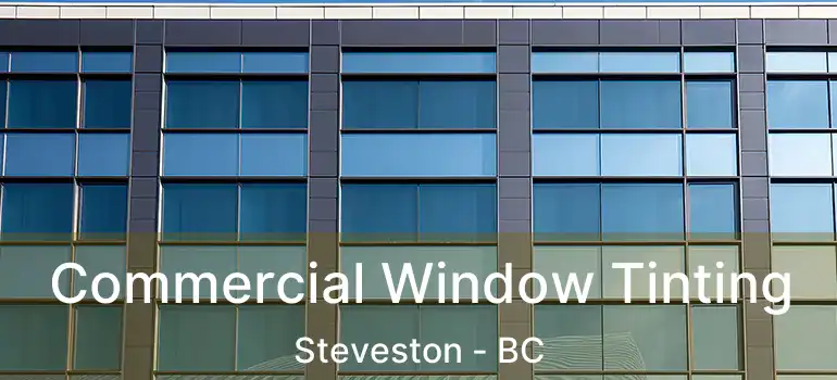  Commercial Window Tinting Steveston - BC