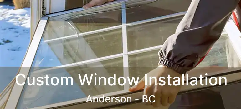  Custom Window Installation Anderson - BC