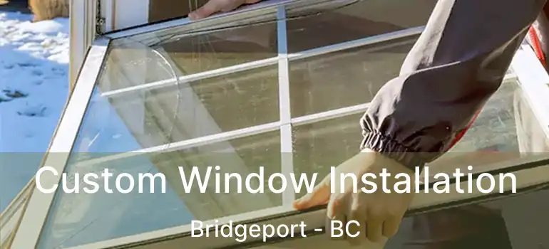  Custom Window Installation Bridgeport - BC