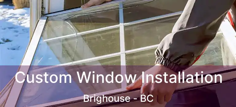  Custom Window Installation Brighouse - BC