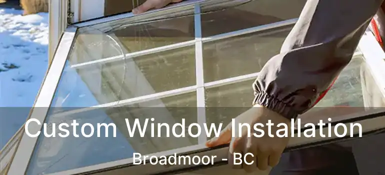  Custom Window Installation Broadmoor - BC