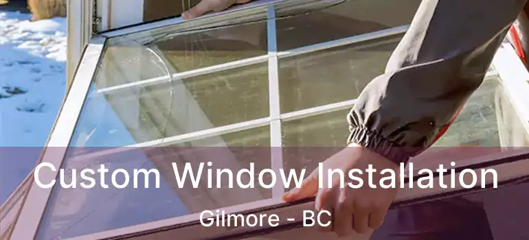  Custom Window Installation Gilmore - BC