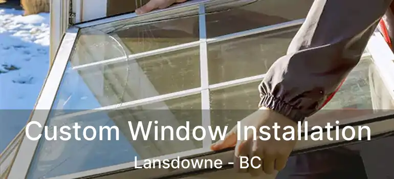  Custom Window Installation Lansdowne - BC