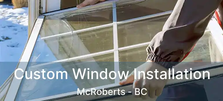  Custom Window Installation McRoberts - BC