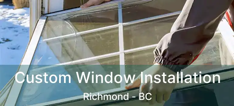  Custom Window Installation Richmond - BC
